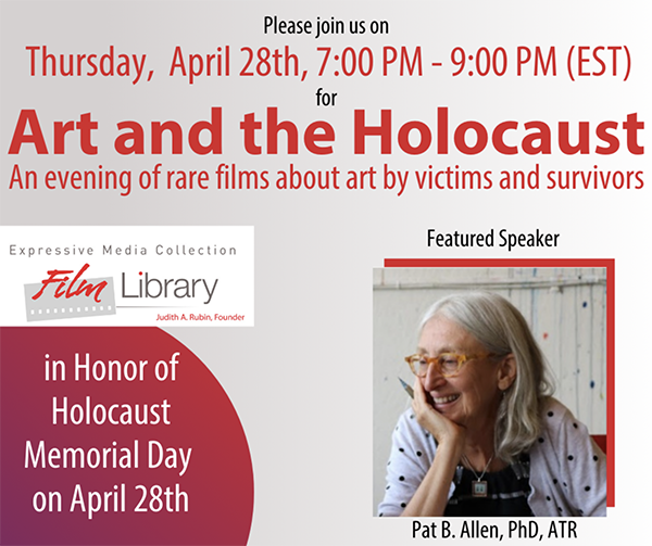 An Expressive Media Collection Film Library offering to the international arts therapies community - in Honor of Holocaust Memorial Day on April 28th - An evening of rarely seen Films about Art and the Holocaust.